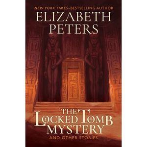 The Locked Tomb Mystery: And Other Stories -- Elizabeth Peters